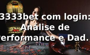 3333bet com login: Análise de Performance e Dados 2026 📊